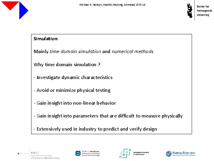 Michael R. Hansen, Mat. RIC meeting, Grimstad 27/5 -14 Simulation Mainly time domain simulation
