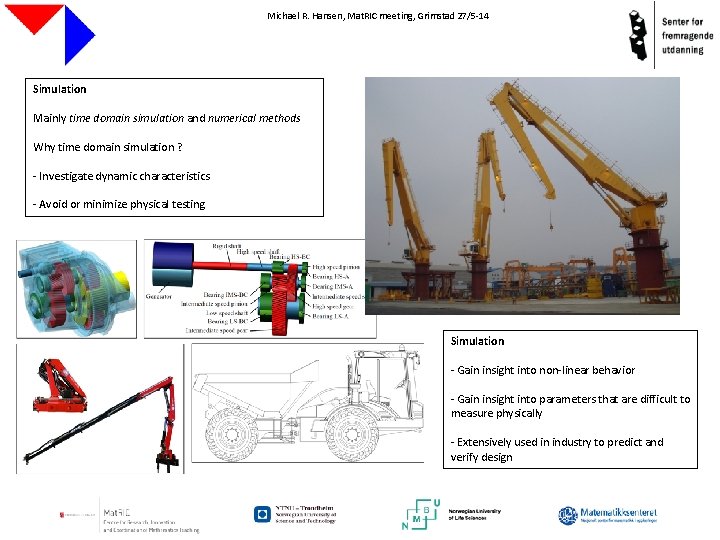 Michael R. Hansen, Mat. RIC meeting, Grimstad 27/5 -14 Simulation Mainly time domain simulation