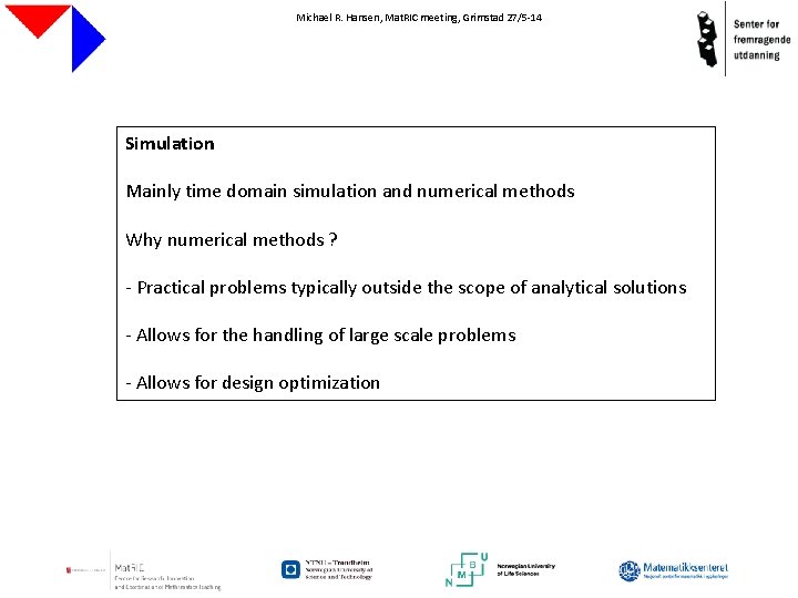 Michael R. Hansen, Mat. RIC meeting, Grimstad 27/5 -14 Simulation Mainly time domain simulation
