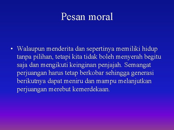 Pesan moral • Walaupun menderita dan sepertinya memiliki hidup tanpa pilihan, tetapi kita tidak Pesan moral • Walaupun menderita dan sepertinya memiliki hidup tanpa pilihan, tetapi kita tidak