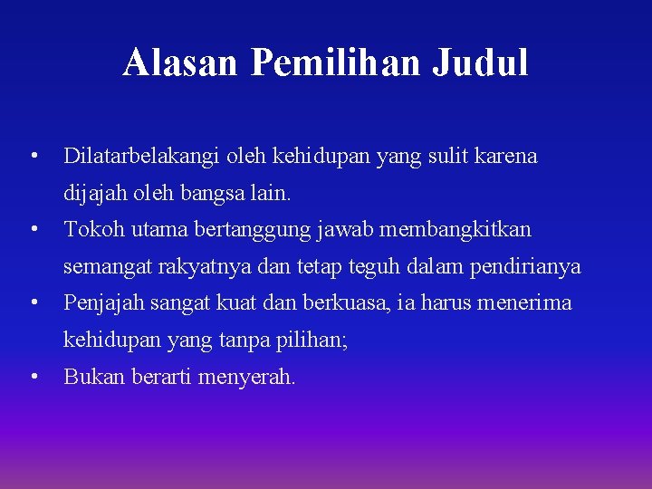 Alasan Pemilihan Judul • Dilatarbelakangi oleh kehidupan yang sulit karena dijajah oleh bangsa lain. Alasan Pemilihan Judul • Dilatarbelakangi oleh kehidupan yang sulit karena dijajah oleh bangsa lain.