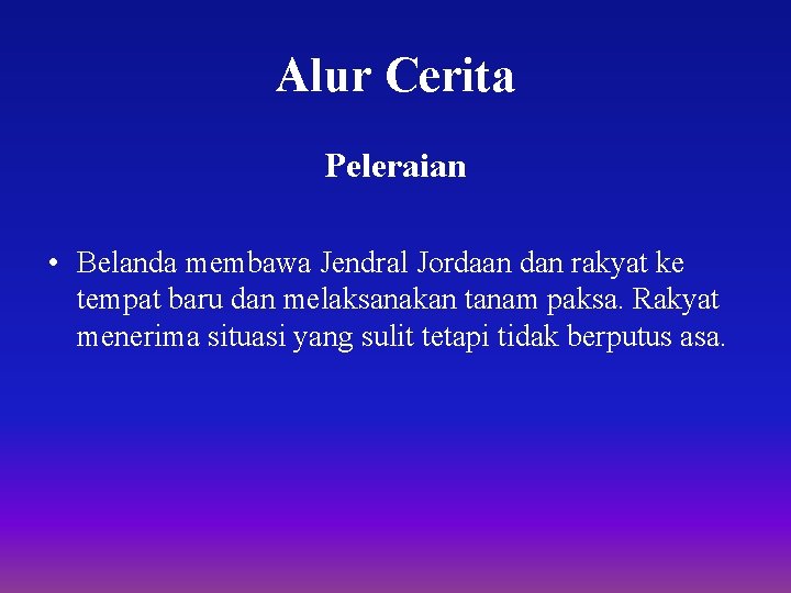 Alur Cerita Peleraian • Belanda membawa Jendral Jordaan dan rakyat ke tempat baru dan