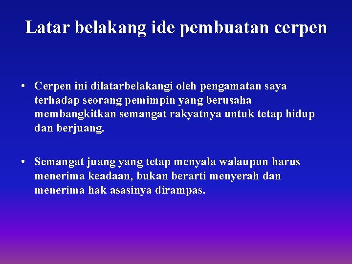 Latar belakang ide pembuatan cerpen • Cerpen ini dilatarbelakangi oleh pengamatan saya terhadap seorang