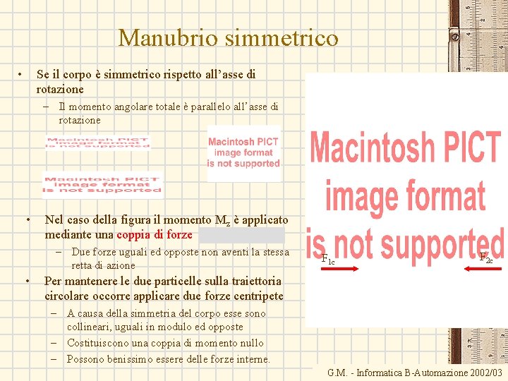 Manubrio simmetrico • Se il corpo è simmetrico rispetto all’asse di rotazione – Il