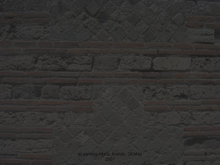 e. Learning Africa, Nairobi, 28 May 2007 9 