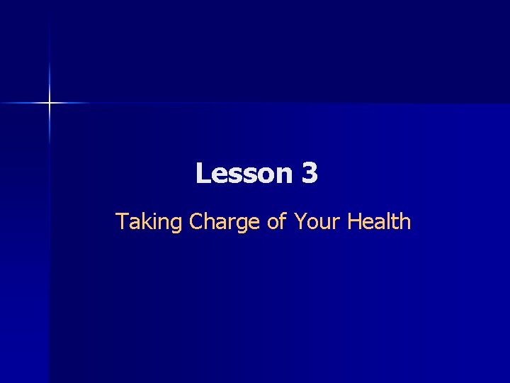 Lesson 3 Taking Charge of Your Health 