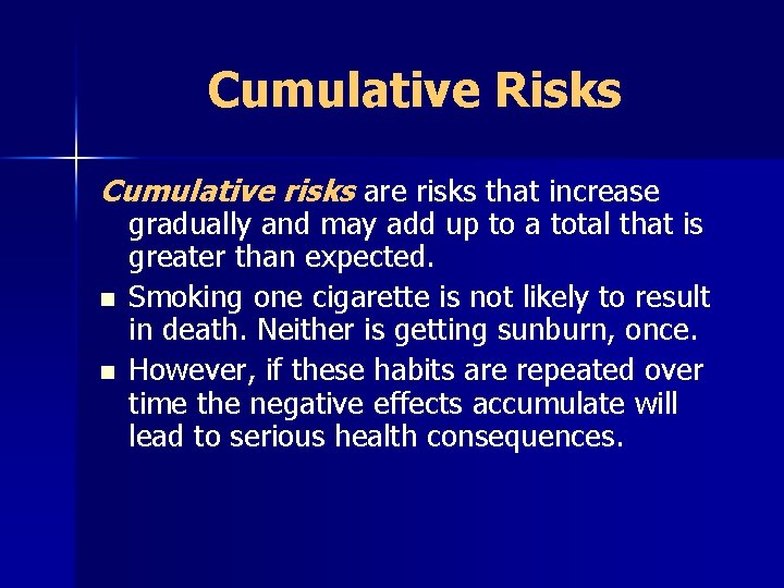 Cumulative Risks Cumulative risks are risks that increase n n gradually and may add