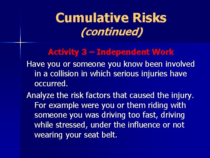 Cumulative Risks (continued) Activity 3 – Independent Work Have you or someone you know