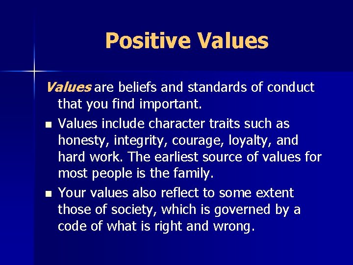 Positive Values are beliefs and standards of conduct n n that you find important.