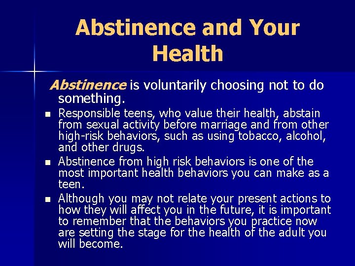 Abstinence and Your Health Abstinence is voluntarily choosing not to do something. n n