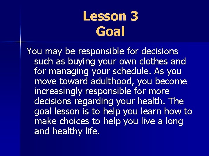 Lesson 3 Goal You may be responsible for decisions such as buying your own