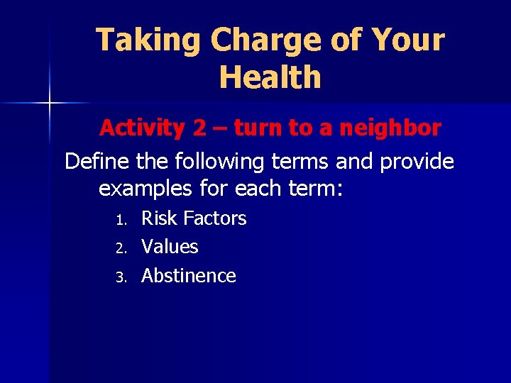 Taking Charge of Your Health Activity 2 – turn to a neighbor Define the