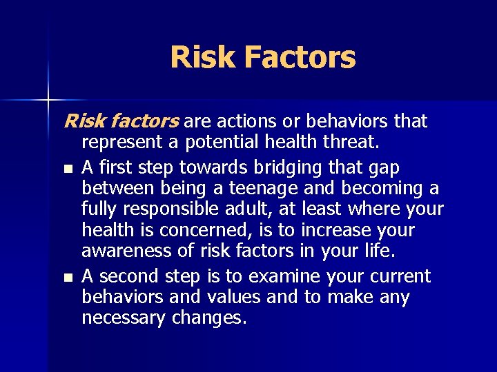 Risk Factors Risk factors are actions or behaviors that n n represent a potential