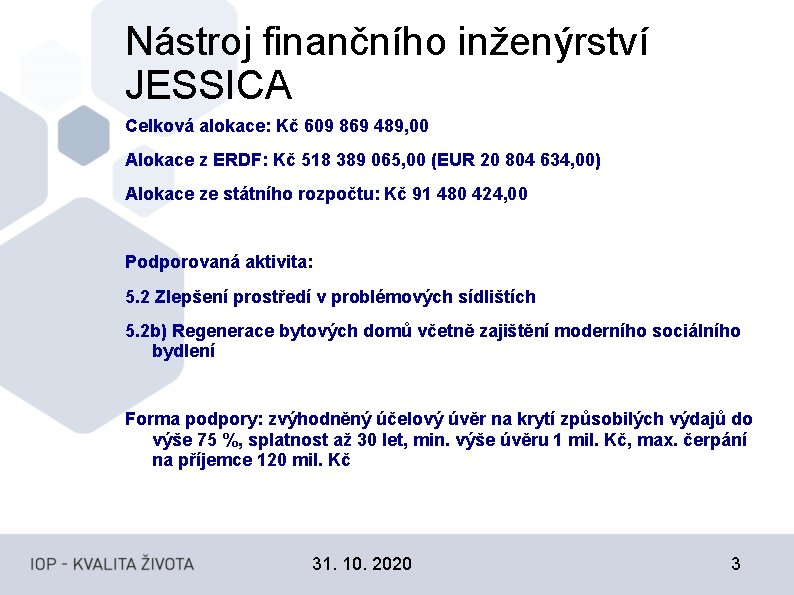 Nástroj finančního inženýrství JESSICA Celková alokace: Kč 609 869 489, 00 Alokace z ERDF: