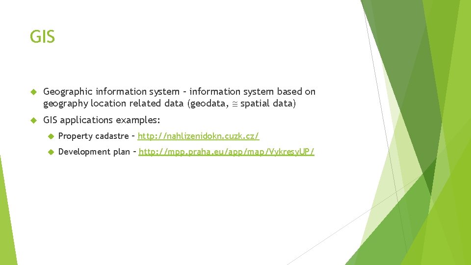 GIS Geographic information system – information system based on geography location related data (geodata,