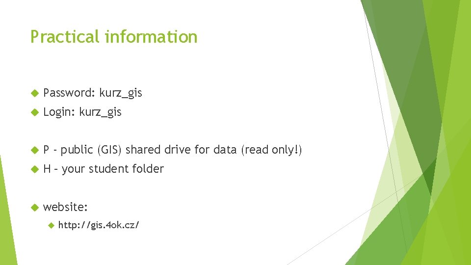 Practical information Password: kurz_gis Login: kurz_gis P - public (GIS) shared drive for data