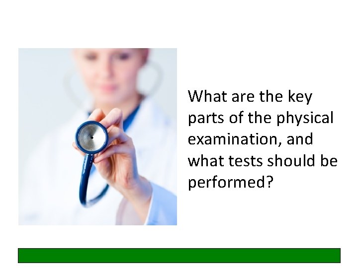 What are the key parts of the physical examination, and what tests should be