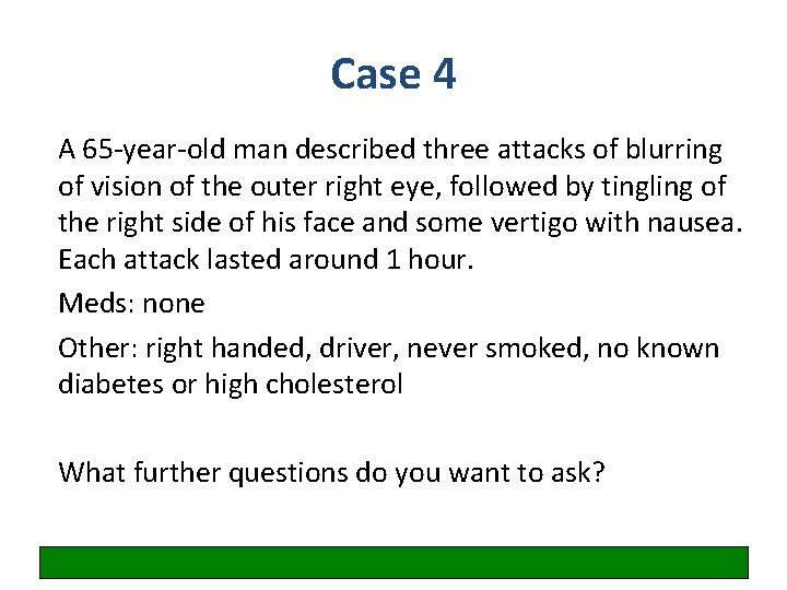 Case 4 A 65 -year-old man described three attacks of blurring of vision of