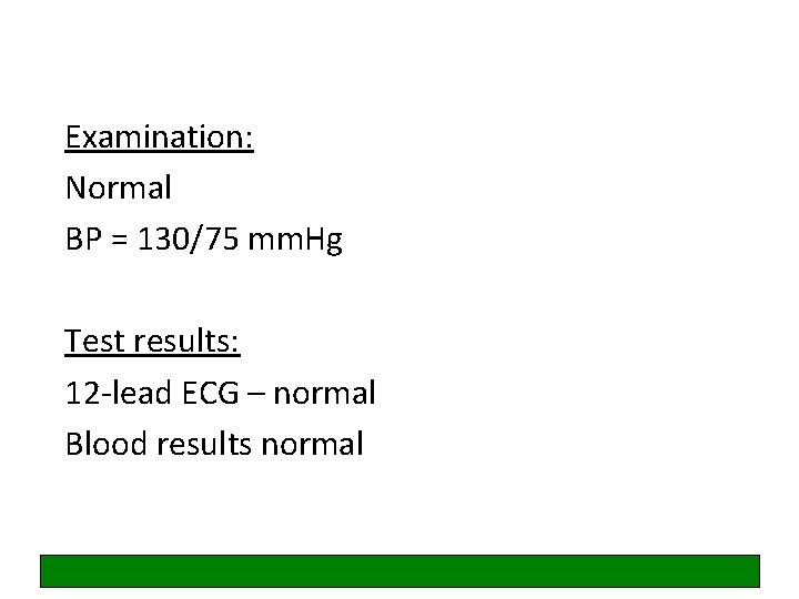 Examination: Normal BP = 130/75 mm. Hg Test results: 12 -lead ECG – normal