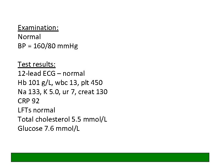 Examination: Normal BP = 160/80 mm. Hg Test results: 12 -lead ECG – normal