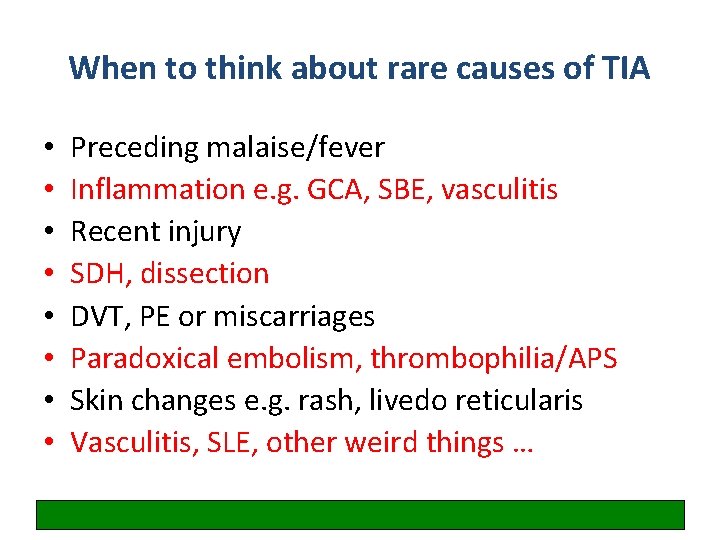 When to think about rare causes of TIA • • Preceding malaise/fever Inflammation e.