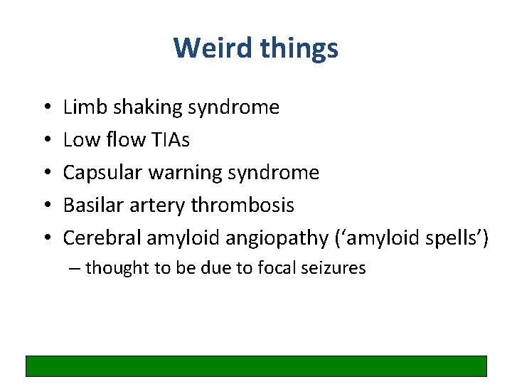Weird things • • • Limb shaking syndrome Low flow TIAs Capsular warning syndrome