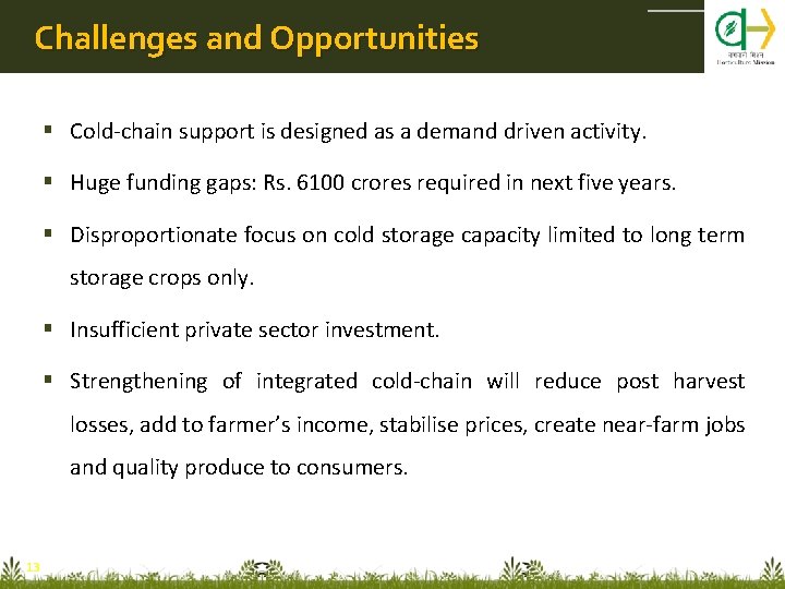 Challenges and Opportunities Cold-chain support is designed as a demand driven activity. Huge funding