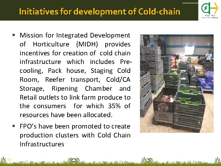 Initiatives for development of Cold-chain Mission for Integrated Development of Horticulture (MIDH) provides incentives