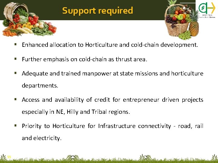 Support required Enhanced allocation to Horticulture and cold-chain development. Further emphasis on cold-chain as