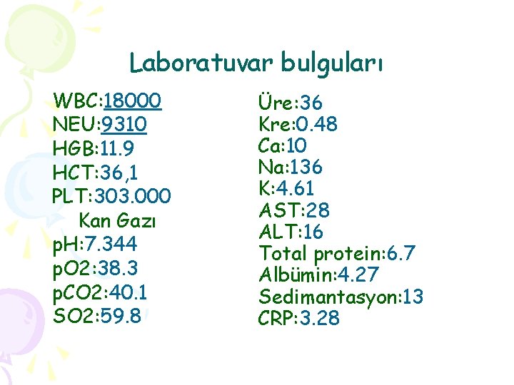 Laboratuvar bulguları WBC: 18000 NEU: 9310 HGB: 11. 9 HCT: 36, 1 PLT: 303.