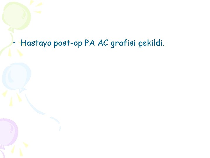  • Hastaya post-op PA AC grafisi çekildi. 