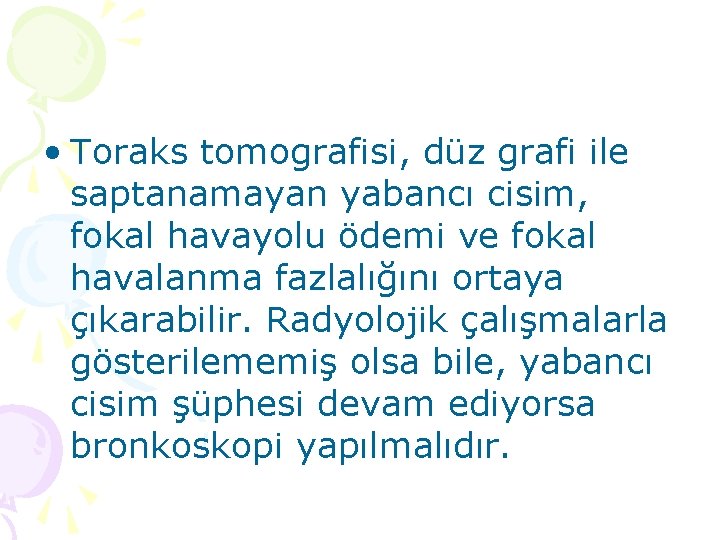  • Toraks tomografisi, düz grafi ile saptanamayan yabancı cisim, fokal havayolu ödemi ve