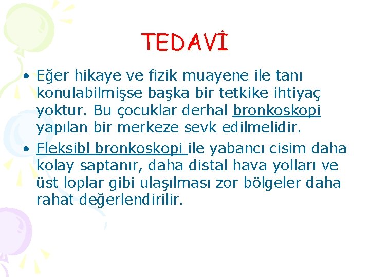 TEDAVİ • Eğer hikaye ve fizik muayene ile tanı konulabilmişse başka bir tetkike ihtiyaç