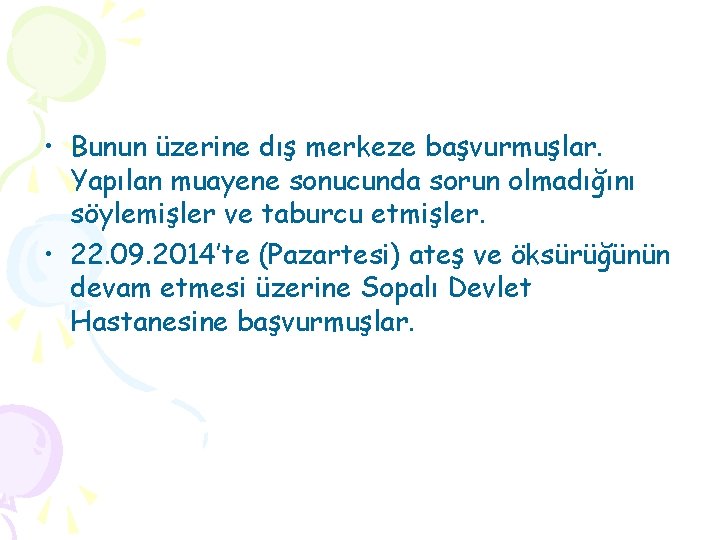  • Bunun üzerine dış merkeze başvurmuşlar. Yapılan muayene sonucunda sorun olmadığını söylemişler ve