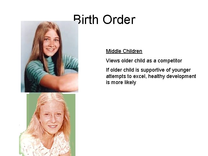 Birth Order Middle Children Views older child as a competitor If older child is