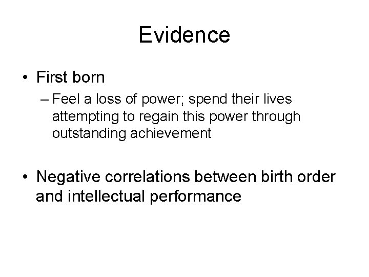 Evidence • First born – Feel a loss of power; spend their lives attempting