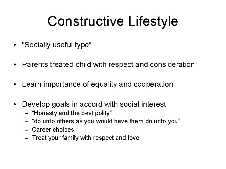 Constructive Lifestyle • “Socially useful type” • Parents treated child with respect and consideration