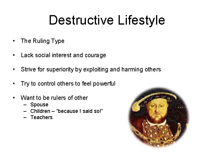 Destructive Lifestyle • The Ruling Type • Lack social interest and courage • Strive
