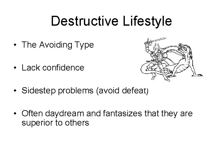 Destructive Lifestyle • The Avoiding Type • Lack confidence • Sidestep problems (avoid defeat)