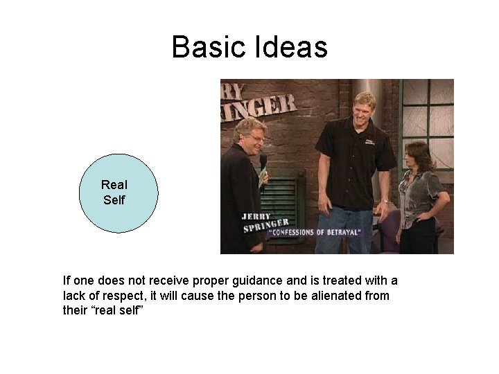 Basic Ideas Real Self If one does not receive proper guidance and is treated
