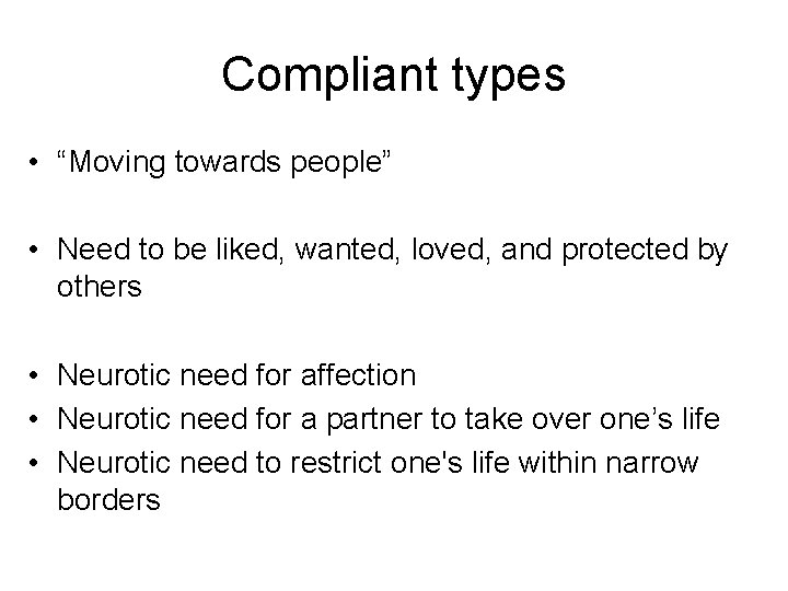 Compliant types • “Moving towards people” • Need to be liked, wanted, loved, and