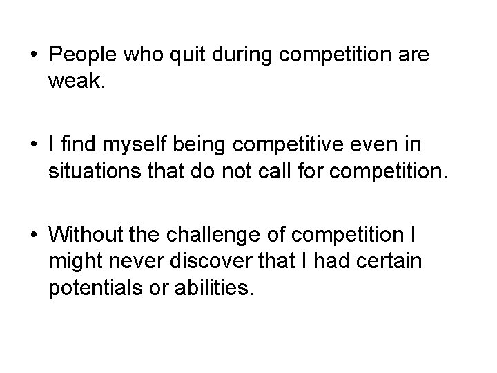  • People who quit during competition are weak. • I find myself being