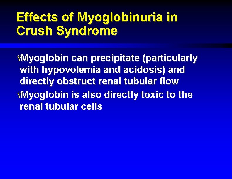 Effects of Myoglobinuria in Crush Syndrome ŸMyoglobin can precipitate (particularly with hypovolemia and acidosis)