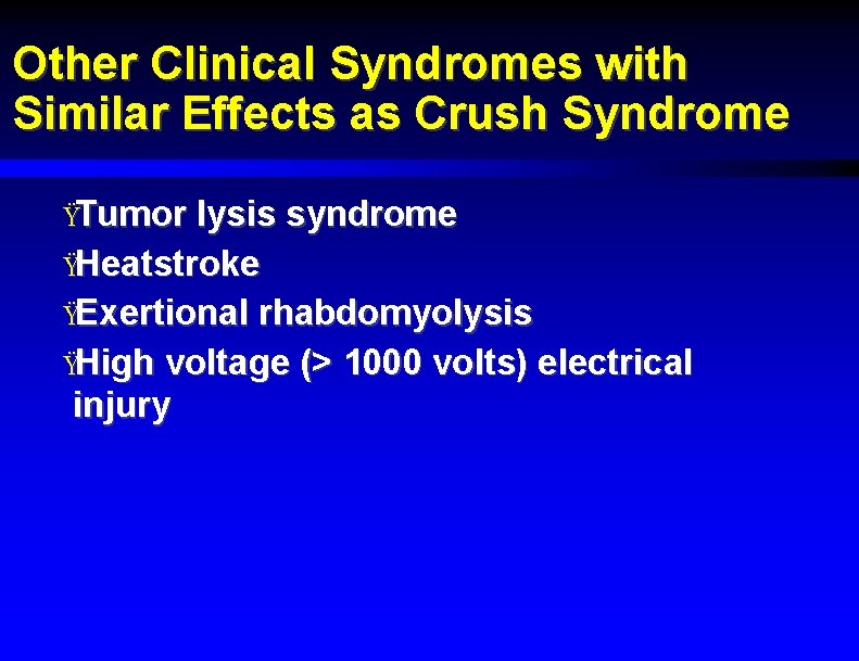 Other Clinical Syndromes with Similar Effects as Crush Syndrome ŸTumor lysis syndrome ŸHeatstroke ŸExertional