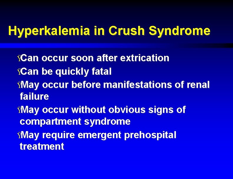 Hyperkalemia in Crush Syndrome ŸCan occur soon after extrication ŸCan be quickly fatal ŸMay