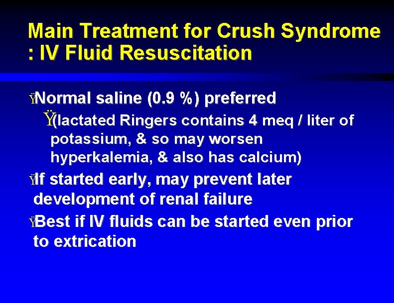 Main Treatment for Crush Syndrome : IV Fluid Resuscitation ŸNormal saline (0. 9 %)
