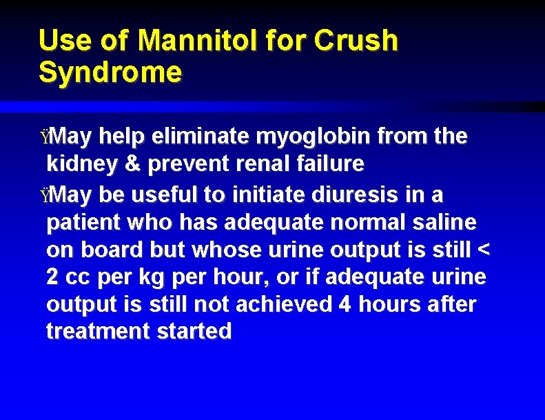 Use of Mannitol for Crush Syndrome ŸMay help eliminate myoglobin from the kidney &