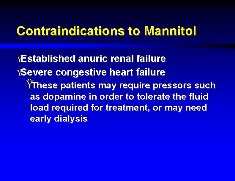 Contraindications to Mannitol ŸEstablished anuric renal failure ŸSevere congestive heart failure ŸThese patients may