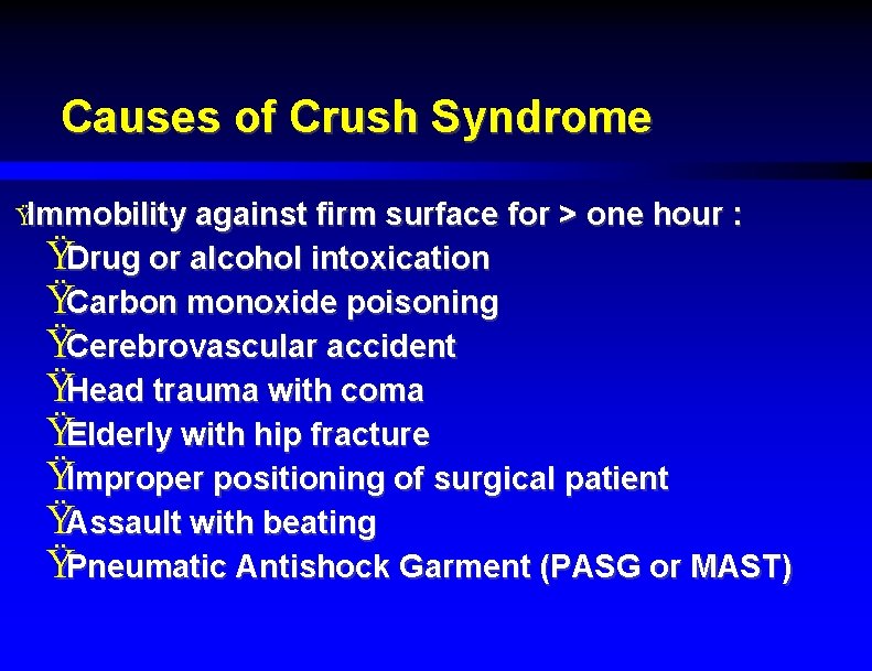 Causes of Crush Syndrome ŸImmobility against firm surface for > one hour : ŸDrug