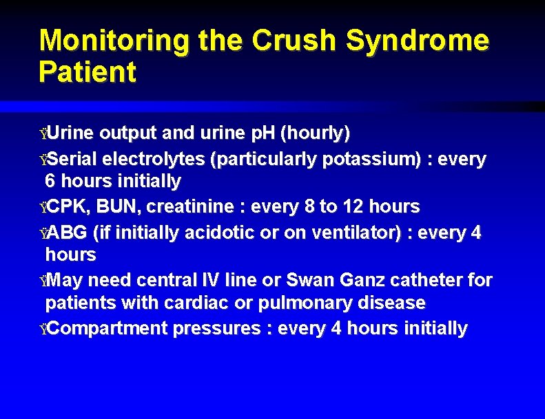Monitoring the Crush Syndrome Patient ŸUrine output and urine p. H (hourly) ŸSerial electrolytes